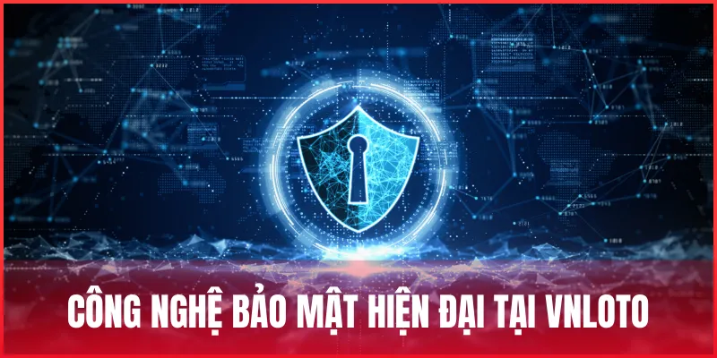 Chính sách bảo mật VNLOTO – Cam kết bảo vệ người dùng 1 chinh-sach-bao-mat-vnloto-cong-nghe-su-dung