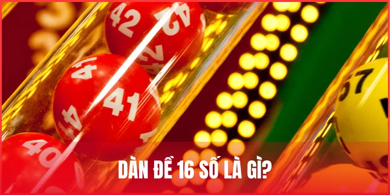 Hướng dẫn nuôi dàn đề 16 số miễn phí hôm nay và ngày mai 1 dan-de-16-so-la-gi