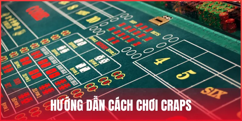 Cách chơi Craps chi tiết & chiến lược cược hiệu quả nhất 2 huong-dan-cach-choi-craps