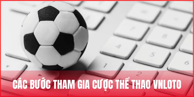 huong-dan-tham-gia-cuoc-the-thao-vnloto