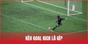 keo-goal-kick-la-gi