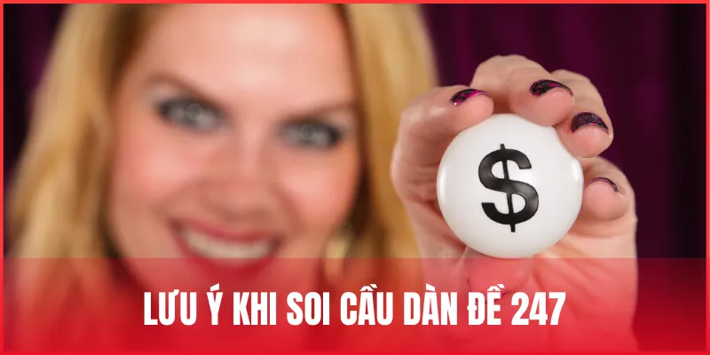 Phương thức soi cầu dàn đề 247 chuẩn xác dễ áp dụng nhất 3 luu-y-khi-soi-cau-dan-de-247