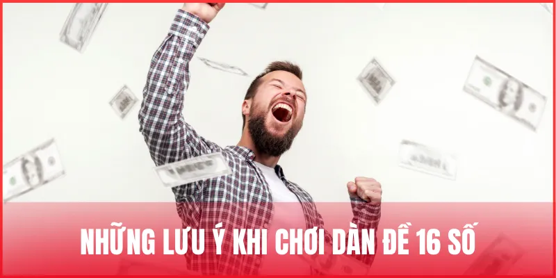 Hướng dẫn nuôi dàn đề 16 số miễn phí hôm nay và ngày mai 4 luu-y-khi-tham-gia-dan-de-16-so