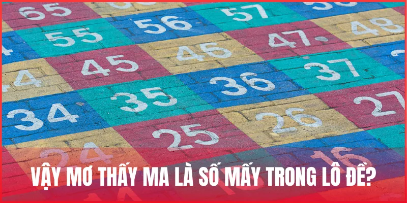 Mơ thấy ma là số mấy? Giải mã chiêm bao và con số may mắn 2 mo-thay-ma-la-so-may-trong-lo-de